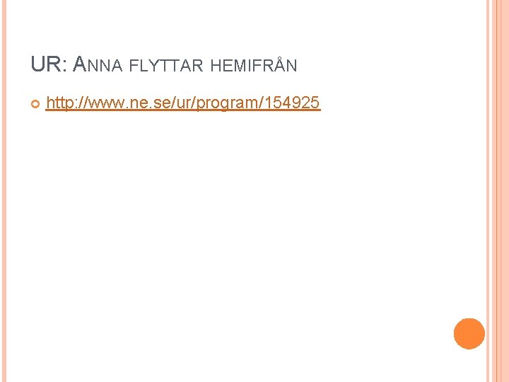 UR: ANNA FLYTTAR HEMIFRÅN http: //www. ne. se/ur/program/154925 