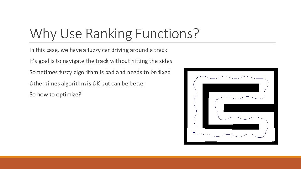 Why Use Ranking Functions? In this case, we have a fuzzy car driving around Why Use Ranking Functions? In this case, we have a fuzzy car driving around
