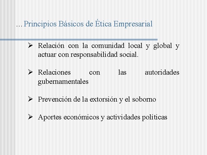 …Principios Básicos de Ética Empresarial Ø Relación con la comunidad local y global y