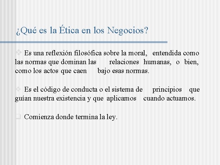 ¿Qué es la Ética en los Negocios? v Es una reflexión filosófica sobre la