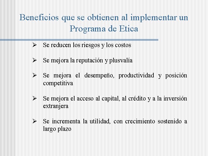 Beneficios que se obtienen al implementar un Programa de Etica Ø Se reducen los