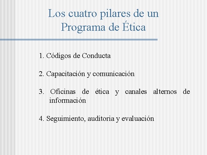 Los cuatro pilares de un Programa de Ética 1. Códigos de Conducta 2. Capacitación