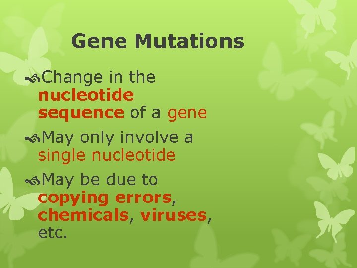 Gene Mutations Change in the nucleotide sequence of a gene May only involve a