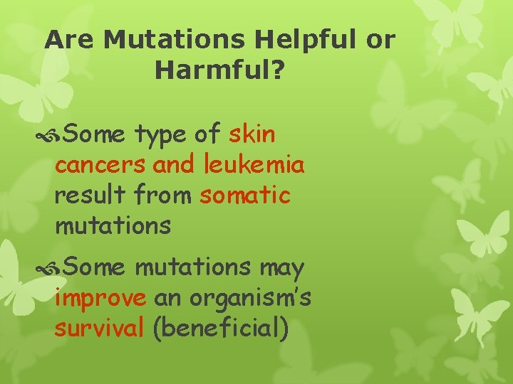 Are Mutations Helpful or Harmful? Some type of skin cancers and leukemia result from