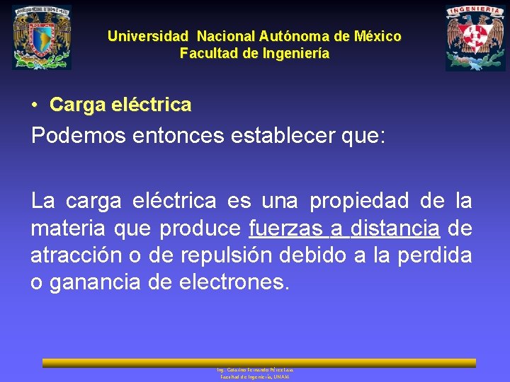 Universidad Nacional Autónoma de México Facultad de Ingeniería • Carga eléctrica Podemos entonces establecer