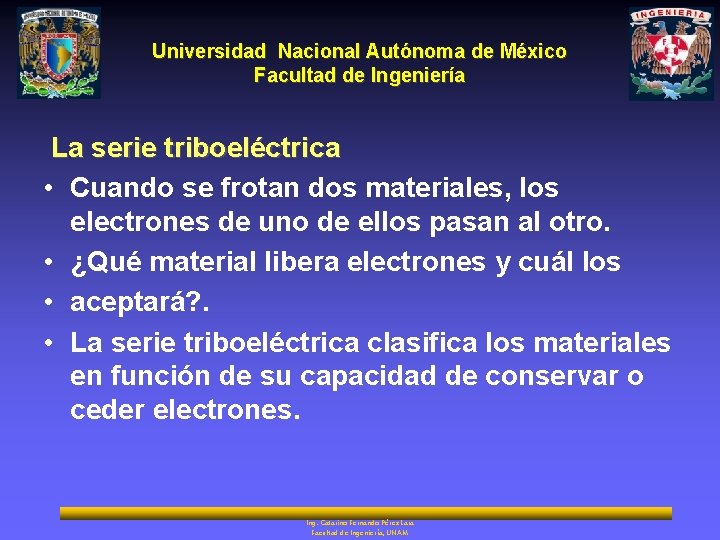 Universidad Nacional Autónoma de México Facultad de Ingeniería La serie triboeléctrica • Cuando se