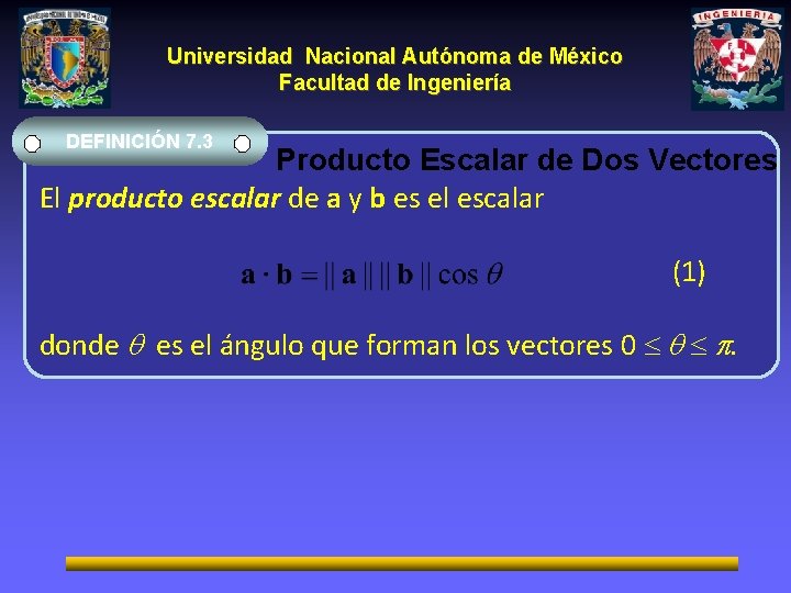 Universidad Nacional Autónoma de México Facultad de Ingeniería DEFINICIÓN 7. 3 Producto Escalar de