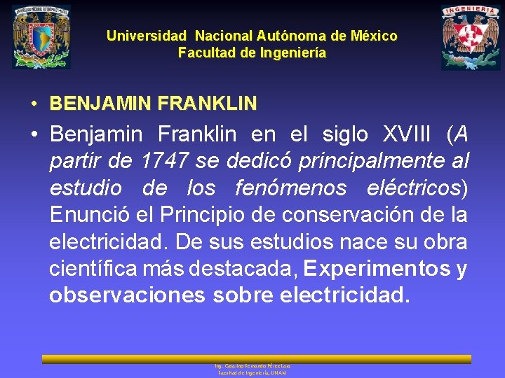 Universidad Nacional Autónoma de México Facultad de Ingeniería • BENJAMIN FRANKLIN • Benjamin Franklin