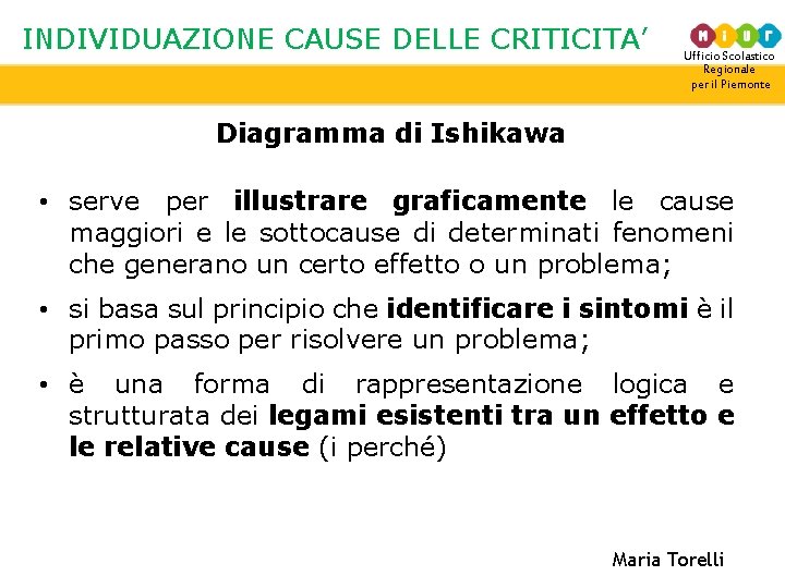 INDIVIDUAZIONE CAUSE DELLE CRITICITA’ Ufficio Scolastico Regionale per il Piemonte Diagramma di Ishikawa •