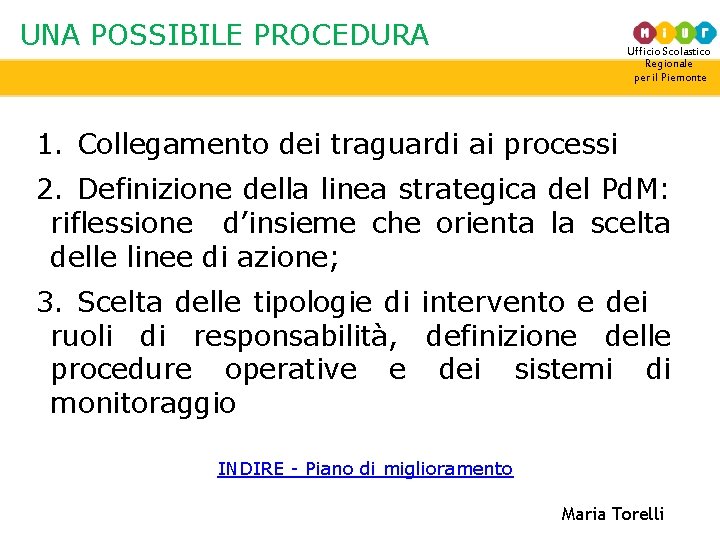 UNA POSSIBILE PROCEDURA Ufficio Scolastico Regionale per il Piemonte 1. Collegamento dei traguardi ai