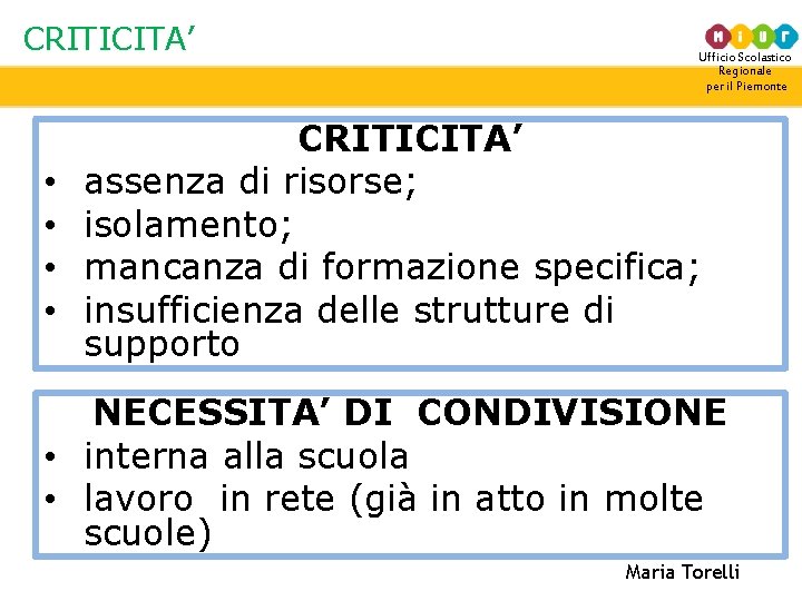 CRITICITA’ • • Ufficio Scolastico Regionale per il Piemonte CRITICITA’ assenza di risorse; isolamento;