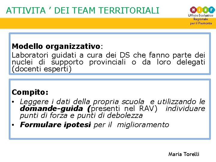 ATTIVITA ’ DEI TEAM TERRITORIALI Ufficio Scolastico Regionale per il Piemonte Modello organizzativo: Laboratori