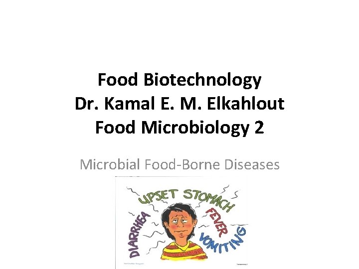 Food Biotechnology Dr. Kamal E. M. Elkahlout Food Microbiology 2 Microbial Food-Borne Diseases 