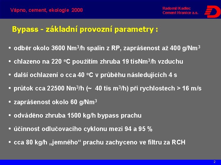 Vápno, cement, ekologie 2008 Radomil Kadlec Cement Hranice a. s. Bypass - základní provozní