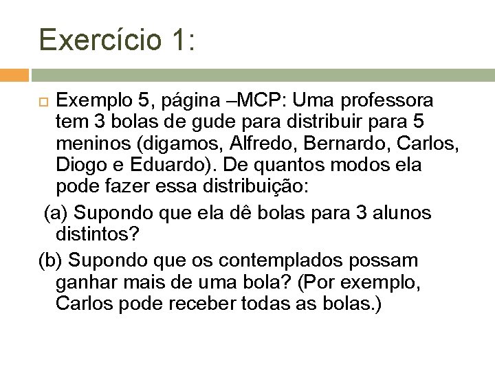 Exercício 1: Exemplo 5, página –MCP: Uma professora tem 3 bolas de gude para