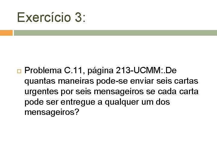 Exercício 3: Problema C. 11, página 213 -UCMM: . De quantas maneiras pode-se enviar