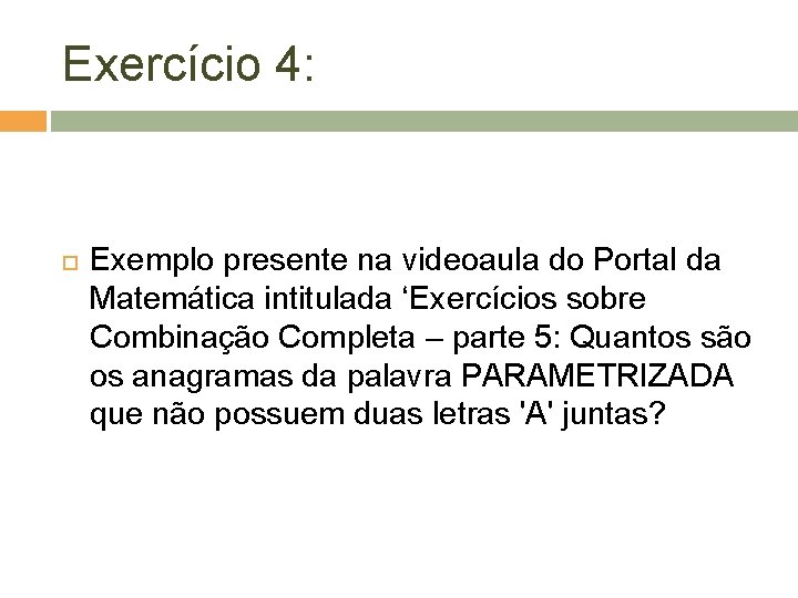 Exercício 4: Exemplo presente na videoaula do Portal da Matemática intitulada ‘Exercícios sobre Combinação