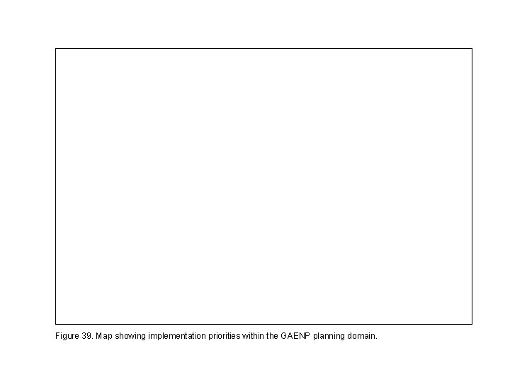 Figure 39. Map showing implementation priorities within the GAENP planning domain. 
