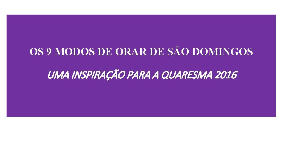 OS 9 MODOS DE ORAR DE SÃO DOMINGOS UMA INSPIRAÇÃO PARA A QUARESMA 2016