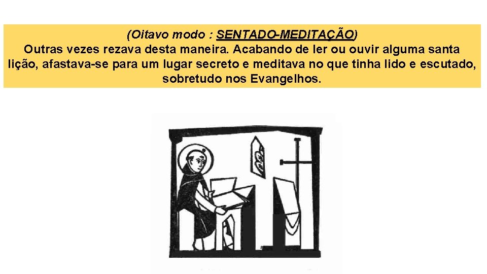 (Oitavo modo : SENTADO-MEDITAÇÃO) SENTADO-MEDITAÇÃO Outras vezes rezava desta maneira. Acabando de ler ou