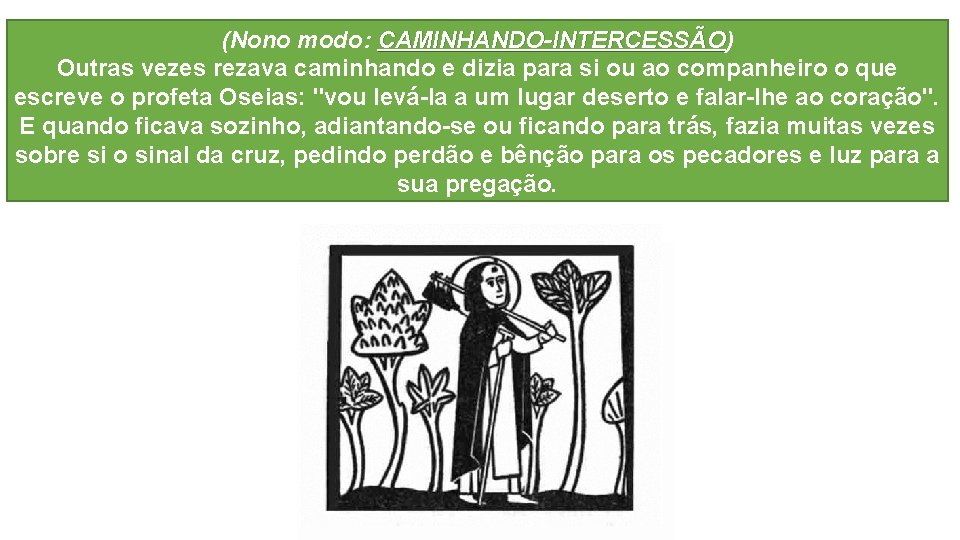(Nono modo: CAMINHANDO-INTERCESSÃO) CAMINHANDO-INTERCESSÃO Outras vezes rezava caminhando e dizia para si ou ao
