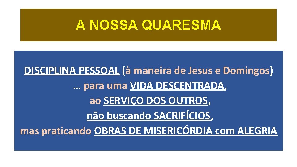 A NOSSA QUARESMA DISCIPLINA PESSOAL (à maneira de Jesus e Domingos) … para uma