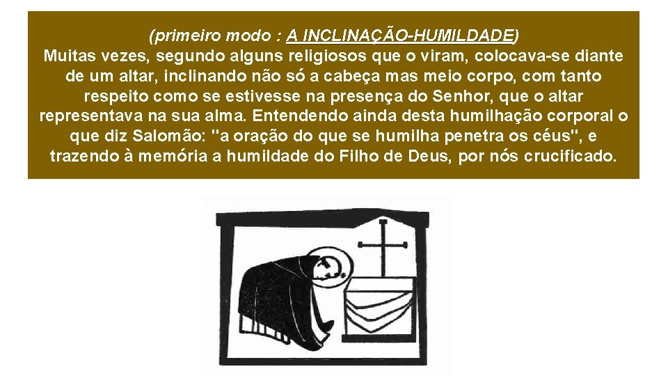 (primeiro modo : A INCLINAÇÃO-HUMILDADE) INCLINAÇÃO-HUMILDADE Muitas vezes, segundo alguns religiosos que o viram,
