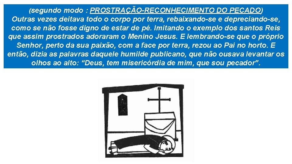 (segundo modo : PROSTRAÇÃO-RECONHECIMENTO DO PECADO) PECADO Outras vezes deitava todo o corpo por