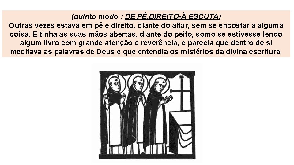 (quinto modo : DE PÉ, DIREITO-À ESCUTA) ESCUTA Outras vezes estava em pé e