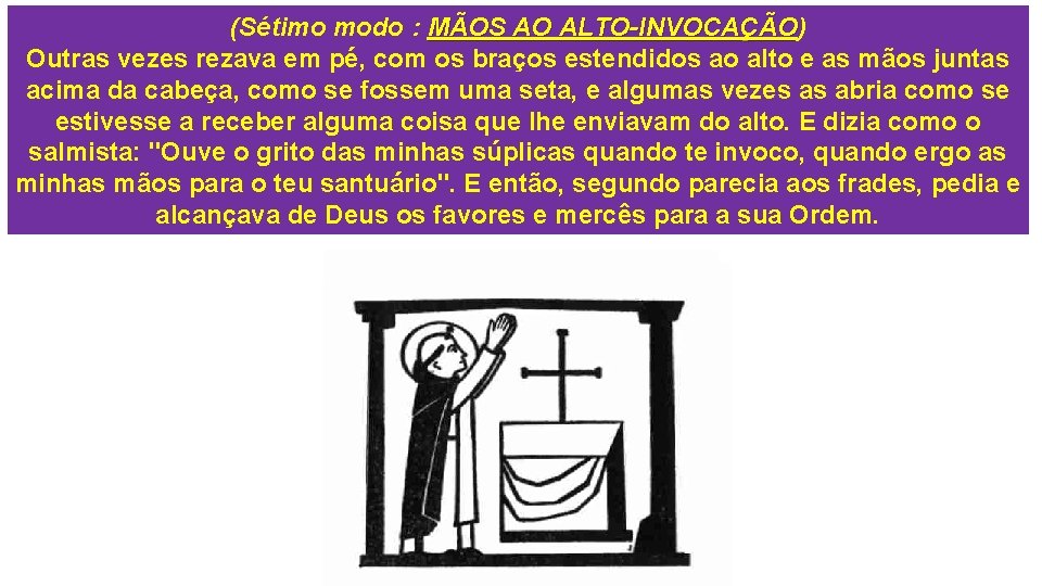(Sétimo modo : MÃOS AO ALTO-INVOCAÇÃO) ALTO-INVOCAÇÃO Outras vezes rezava em pé, com os
