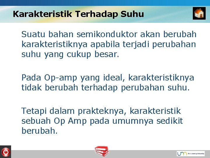 Karakteristik Terhadap Suhu Suatu bahan semikonduktor akan berubah karakteristiknya apabila terjadi perubahan suhu yang