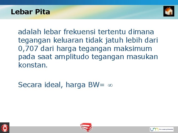 Lebar Pita adalah lebar frekuensi tertentu dimana tegangan keluaran tidak jatuh lebih dari 0,