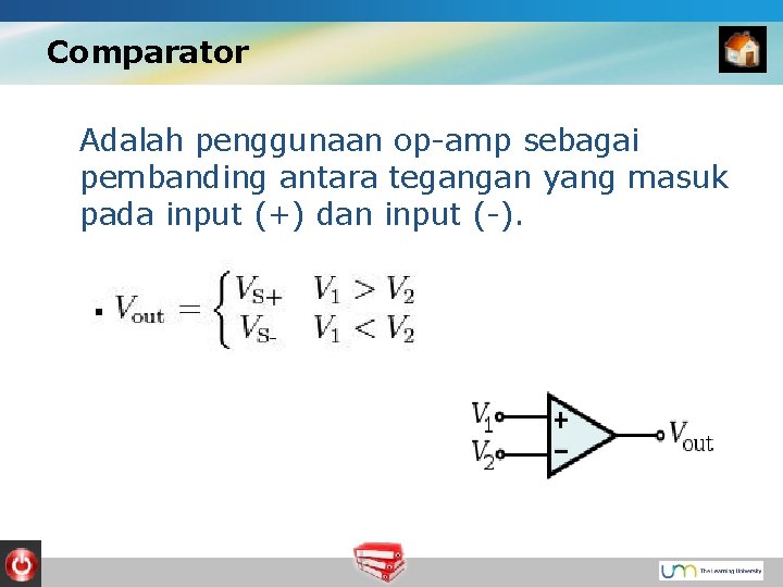 Comparator Adalah penggunaan op-amp sebagai pembanding antara tegangan yang masuk pada input (+) dan