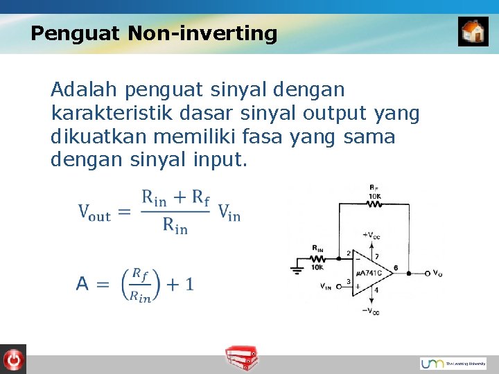 Penguat Non-inverting Adalah penguat sinyal dengan karakteristik dasar sinyal output yang dikuatkan memiliki fasa