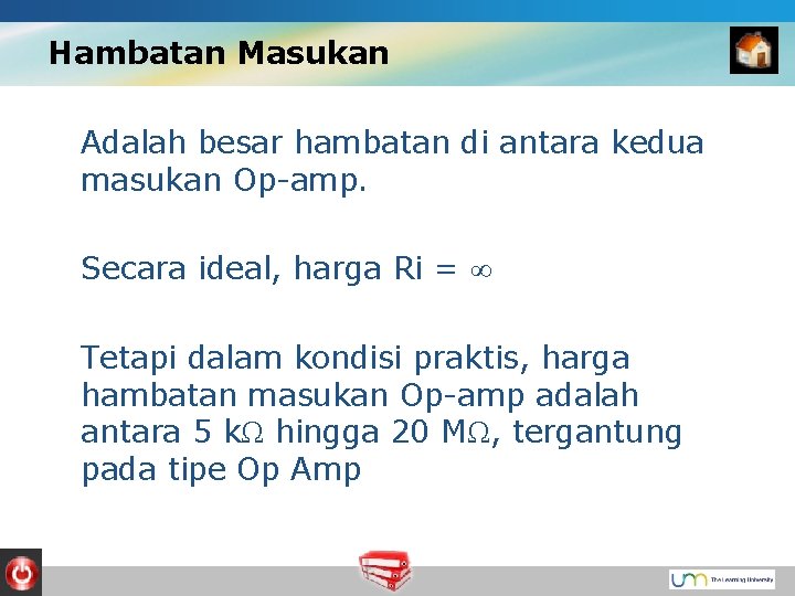 Hambatan Masukan Adalah besar hambatan di antara kedua masukan Op-amp. Secara ideal, harga Ri