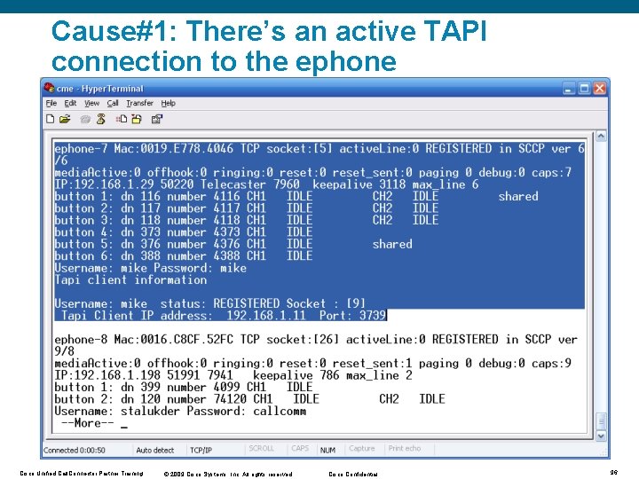 Cause#1: There’s an active TAPI connection to the ephone Cisco Unified Call. Connector Partner