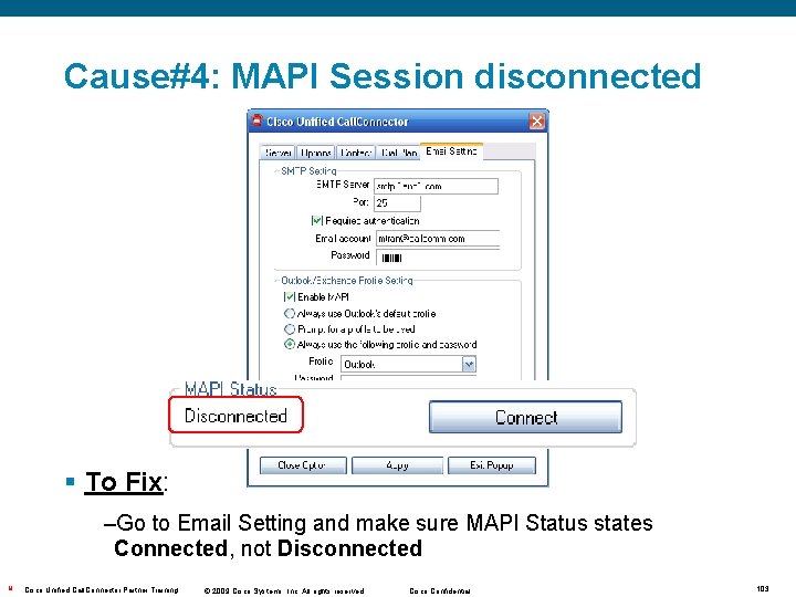 Cause#4: MAPI Session disconnected § To Fix: –Go to Email Setting and make sure