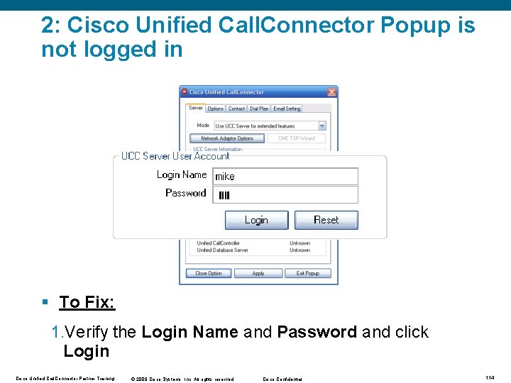 2: Cisco Unified Call. Connector Popup is not logged in § To Fix: 1.