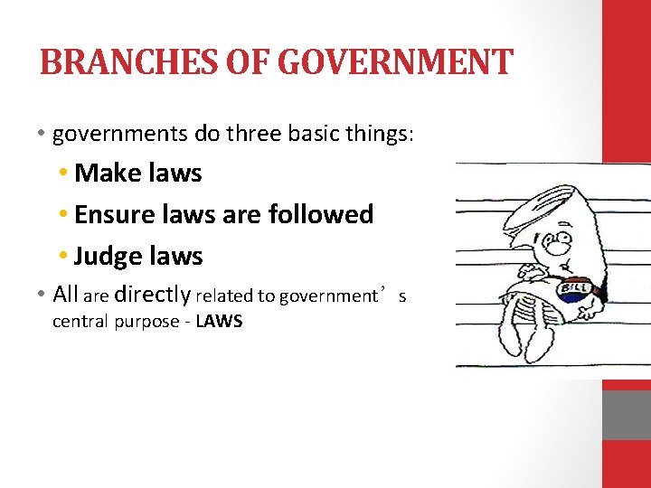 BRANCHES OF GOVERNMENT • governments do three basic things: • Make laws • Ensure