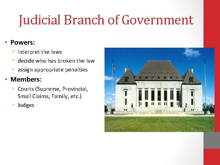 Judicial Branch of Government • Powers: • Interpret the laws • decide who has