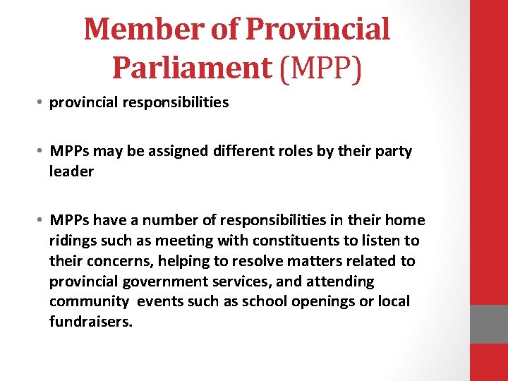 Member of Provincial Parliament (MPP) • provincial responsibilities • MPPs may be assigned different