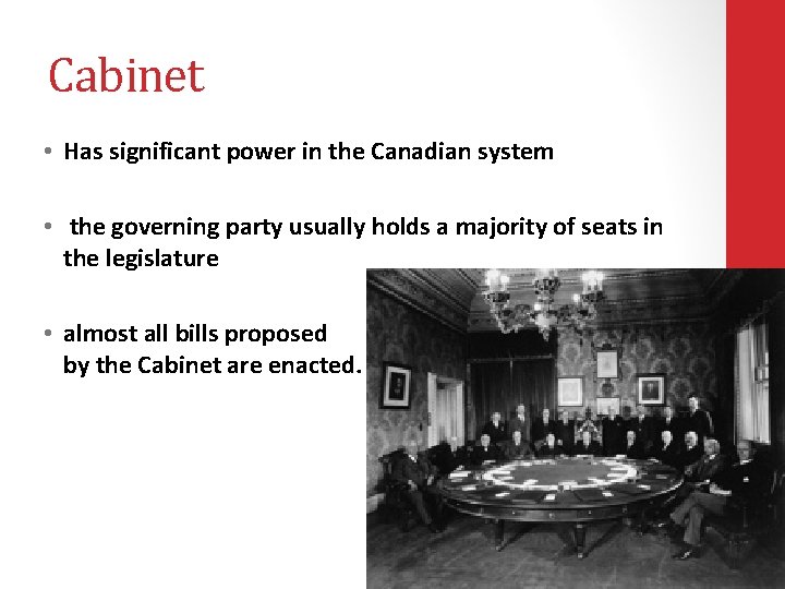 Cabinet • Has significant power in the Canadian system • the governing party usually