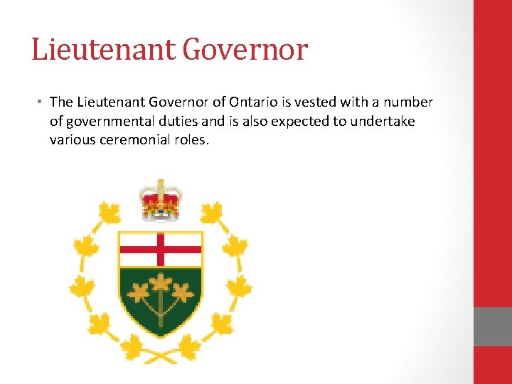 Lieutenant Governor • The Lieutenant Governor of Ontario is vested with a number of