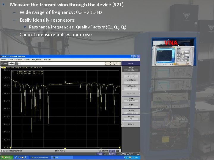 § Measure the transmission through the device (S 21) – Wide range of frequency: