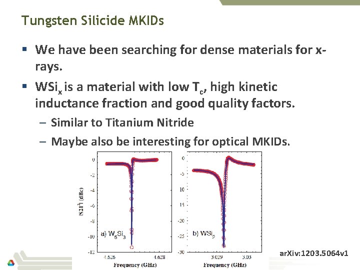 Tungsten Silicide MKIDs § We have been searching for dense materials for xrays. §
