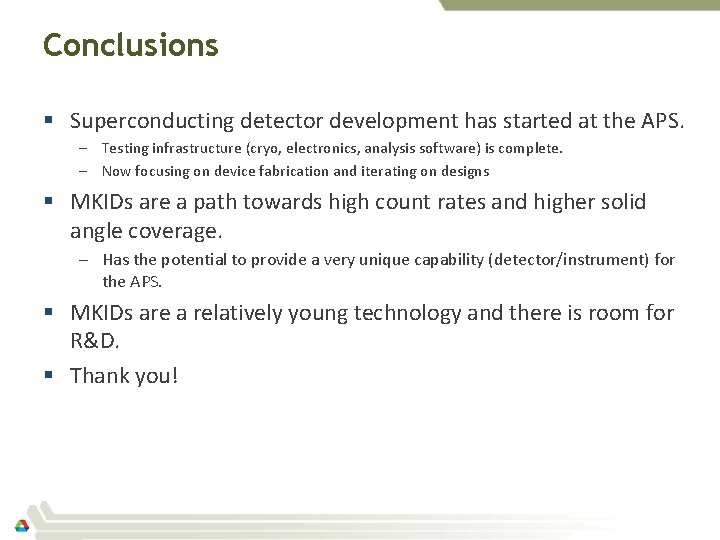 Conclusions § Superconducting detector development has started at the APS. – Testing infrastructure (cryo,