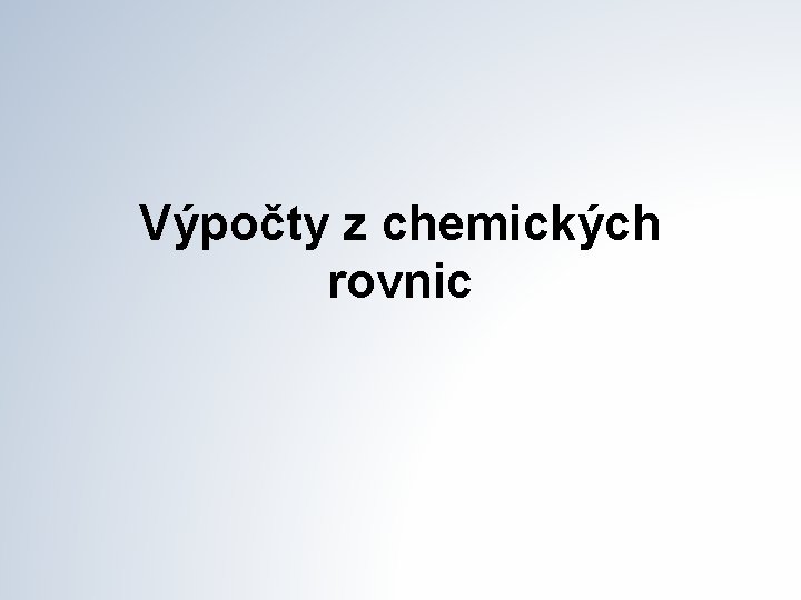 Výpočty z chemických rovnic 