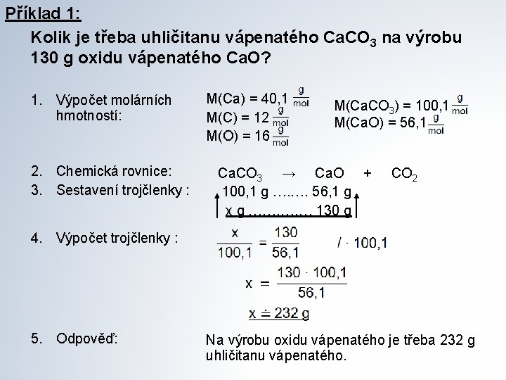 Příklad 1: Kolik je třeba uhličitanu vápenatého Ca. CO 3 na výrobu 130 g