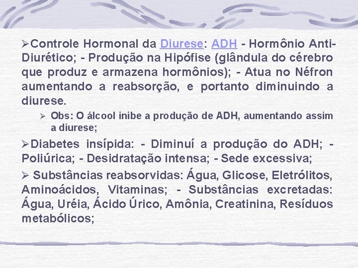 ØControle Hormonal da Diurese: ADH - Hormônio Anti- Diurético; - Produção na Hipófise (glândula ØControle Hormonal da Diurese: ADH - Hormônio Anti- Diurético; - Produção na Hipófise (glândula