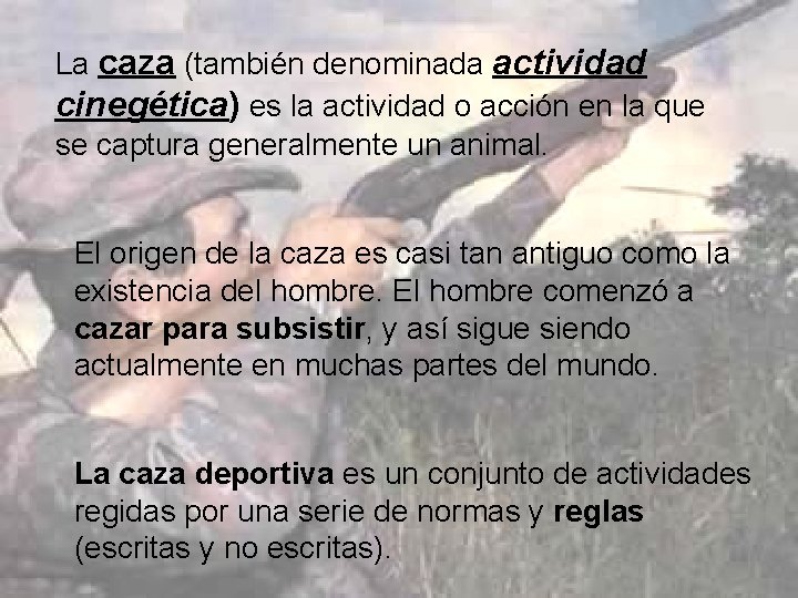 La caza (también denominada actividad cinegética) es la actividad o acción en la que